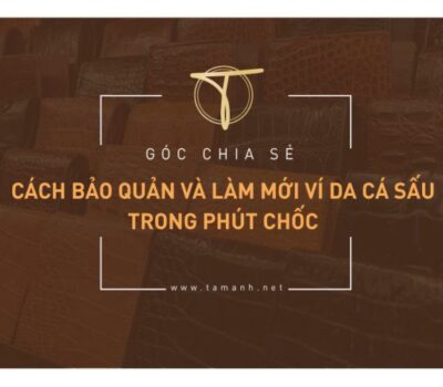 Cách bảo quản và làm mới ví da cá sấu trong phút chốc