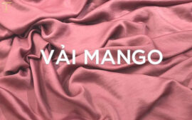 Vải Mango là vải gì? Đặc tính, ưu nhược điểm chất vải Mango