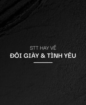 Những Stt hay về đôi giày và tình yêu, cuộc sống để đăng MXH