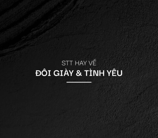 Những Stt hay về đôi giày và tình yêu, cuộc sống để đăng MXH