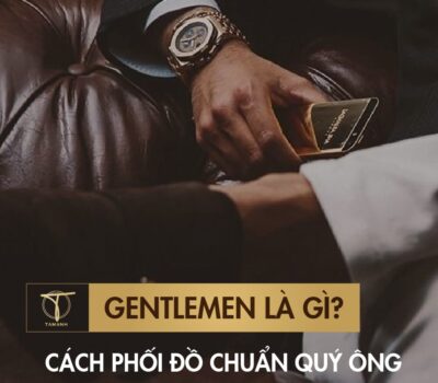 Gentlemen là gì? Cách phối đồ chuẩn quý ông trong 2024