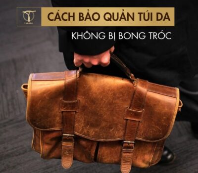 11+ Cách bảo quản túi da không bị tróc đẹp lâu, đơn giản tại nhà