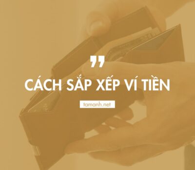 Cách sắp xếp ví tiền gọn gàng, ngăn nắp, hợp phong thủy