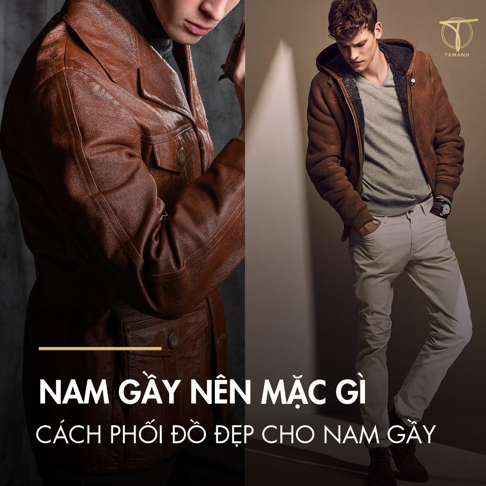 Nam gầy nên mặc gì? Cách phối đồ cho nam gầy đẹp, phong cách