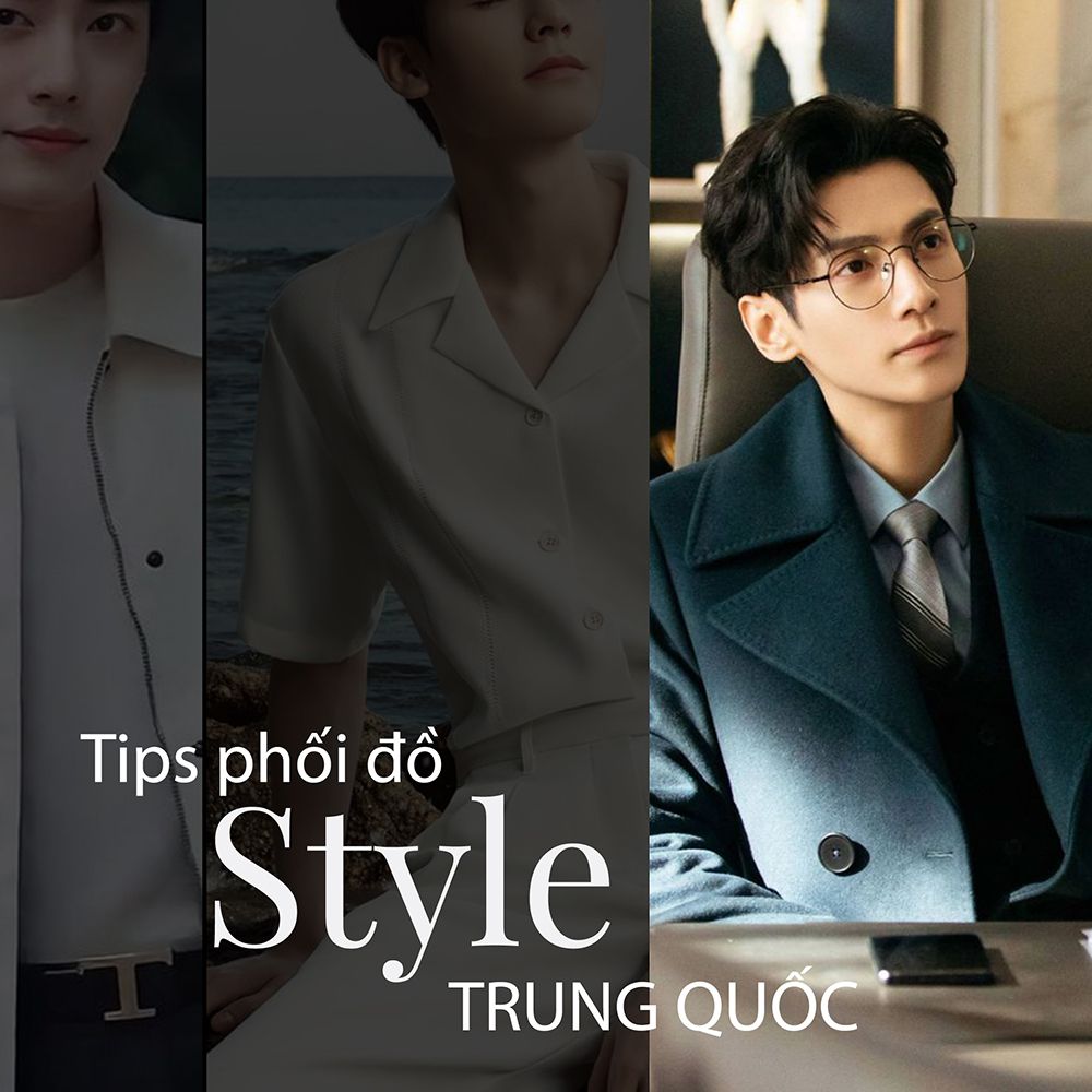 10+ Tips phối đồ style Trung Quốc nam đẹp chuẩn chất