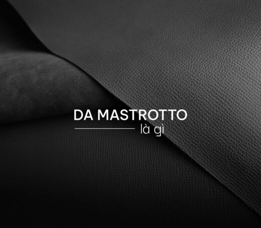 Da Mastrotto là da gì? Vì sao da Mastrotto được ưa chuộng?