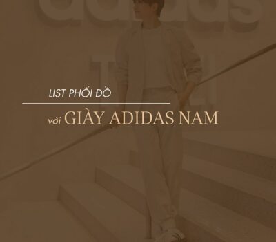 List phối đồ với giày Adidas nam đa dạng phong cách trong 2024