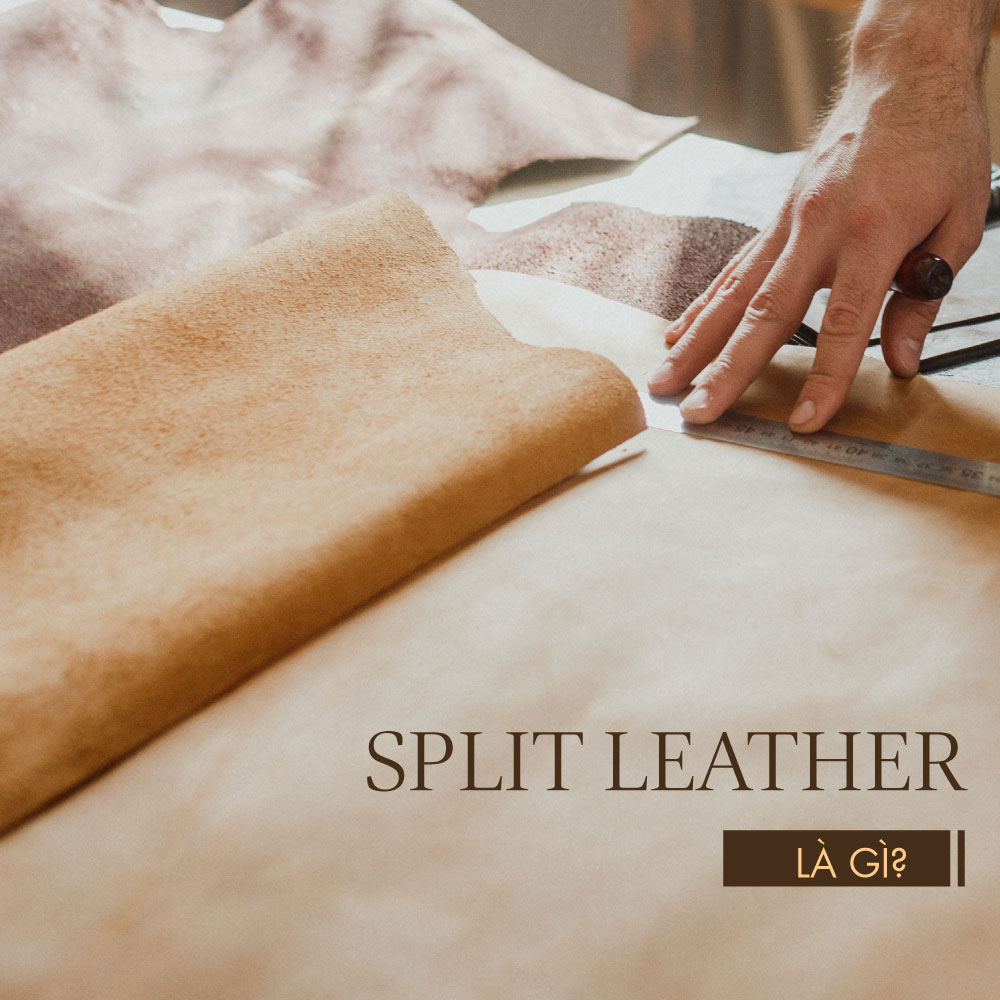 Split Leather là gì? Ưu, nhược điểm và ứng dụng trong cuộc sống