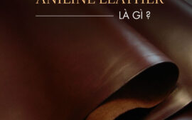 Aniline Leather là gì? Thông tin về “ông hoàng của các loài da”