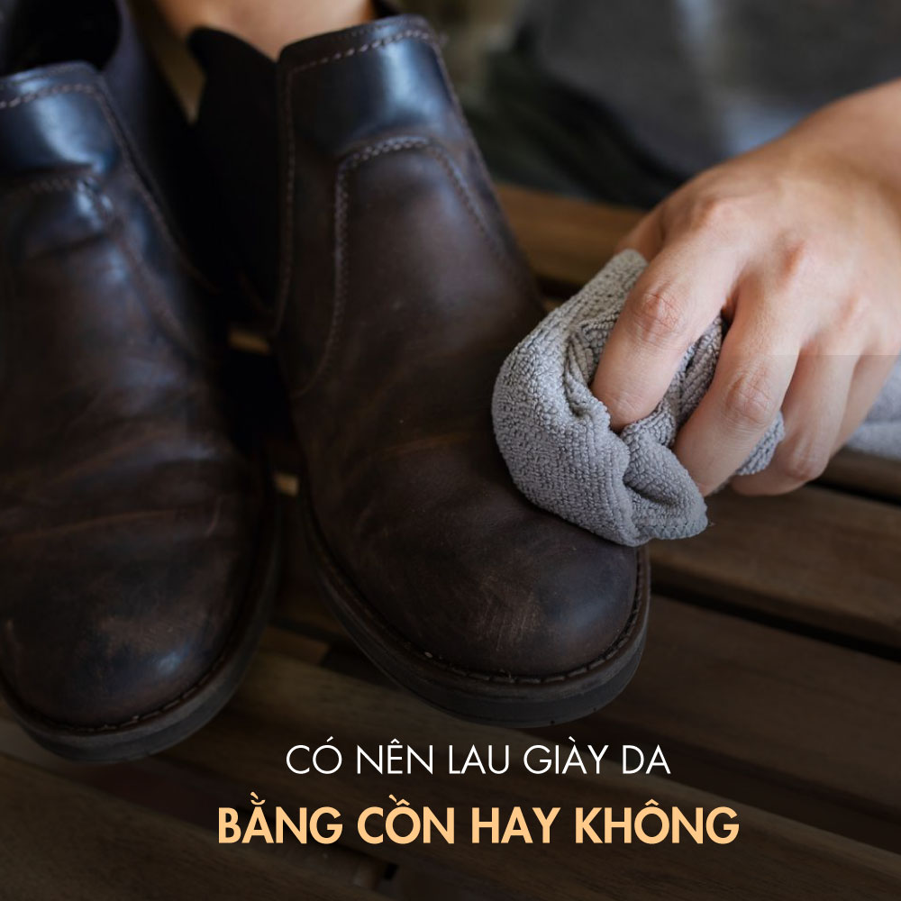 Có nên lau giày da bằng cồn hay không? Tại sao?