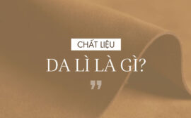 Chất liệu da lì là gì? Nên dùng da lì, da bóng hay da lộn