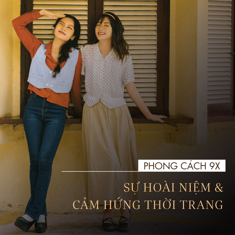 Phong cách 9x – Sự hoài niệm & cảm hứng thời trang bất tận