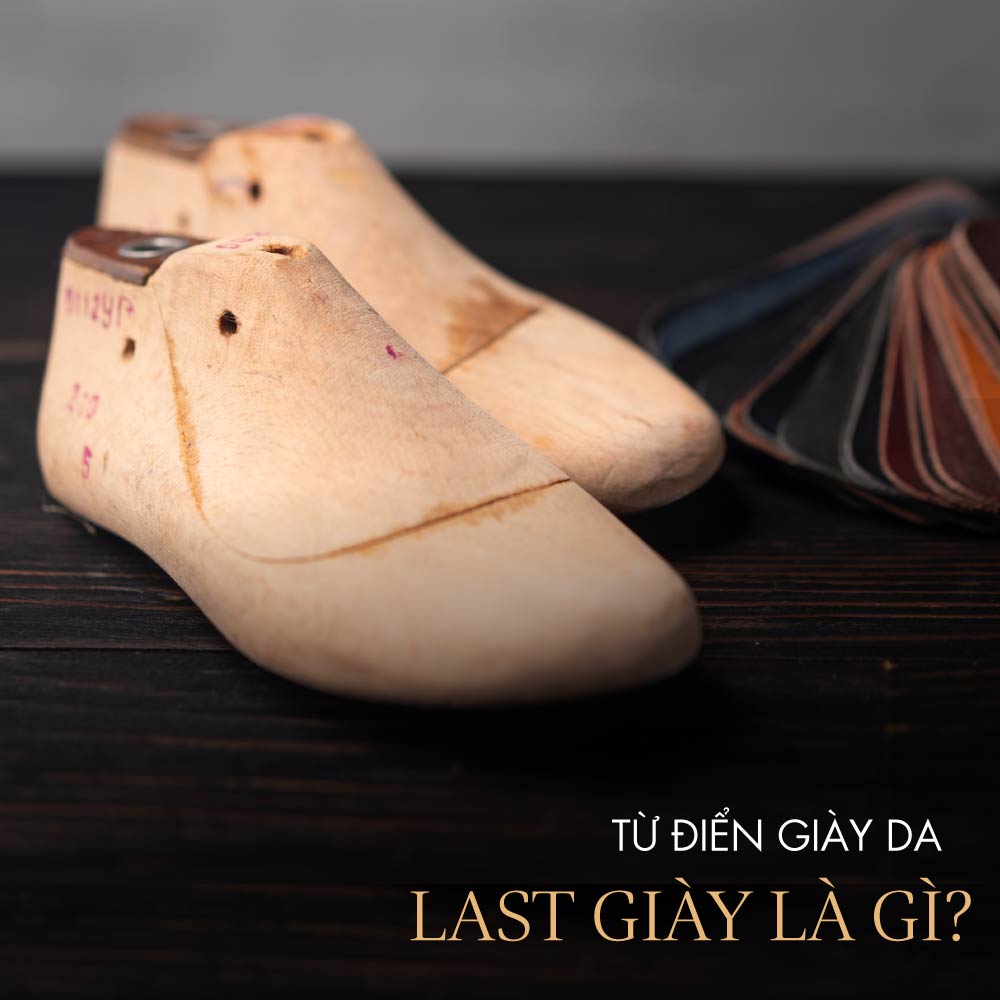 Từ điển giày da: Last giày là gì? Công dụng ra sao?