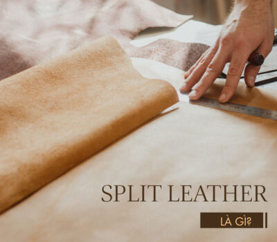 Split Leather là gì? Ưu, nhược điểm và ứng dụng trong cuộc sống