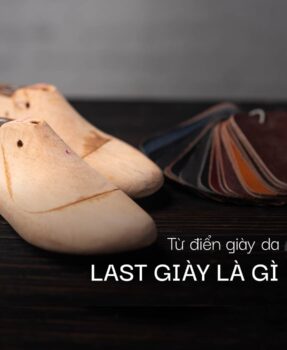 Từ điển giày da: Last giày là gì? Công dụng & Quy trình sản xuất ra sao?