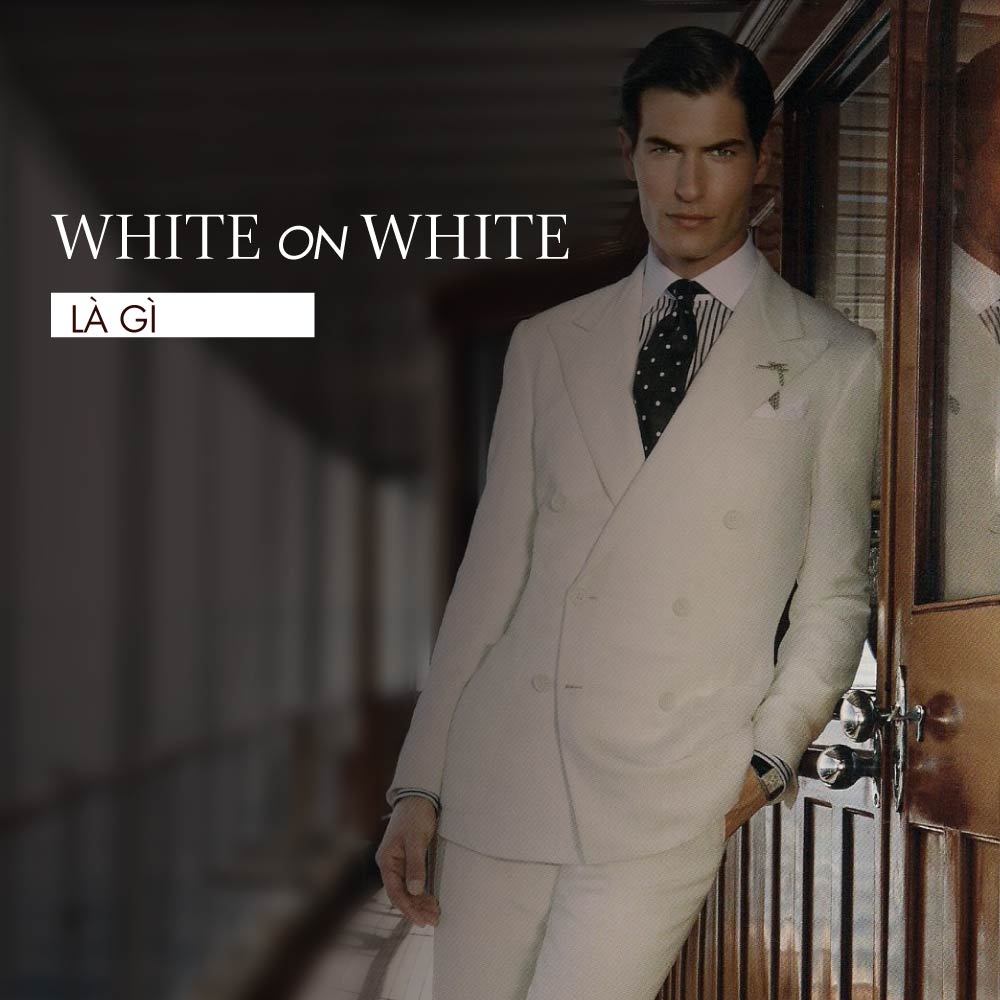 White on white là gì? Cách phối đồ white on white đẹp cho nam