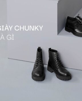 Giày Chunky là gì? Top mẫu giày Chunky Tâm Anh hot 2025