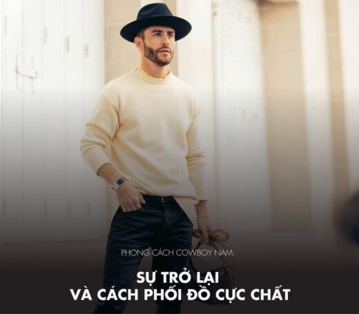 Phong cách cao bồi nam: Sự trở lại và cách phối đồ cực chất